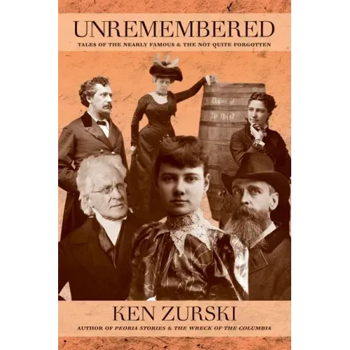Unremembered: Tales of the Nearly Famous & the Not Quite Forgotten