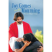 Joy Comes in the Mourning
