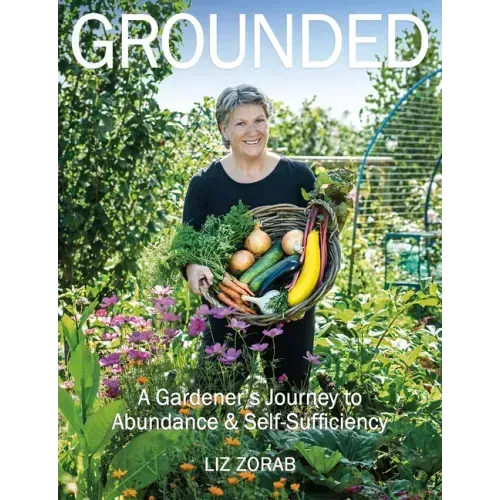 Grounded: A Gardener's Journey to Abundance and Self-Sufficiency