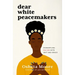 Dear White Peacemakers: Dismantling Racism with Grit and Grace