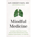 Mindful Medicine: 40 Simple Practices to Help Healthcare Professionals Heal Burnout and Reconnect to Purpose