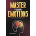Master Your Emotions: The Ultimate Guide to Master Emotions, Stress Management and Overcome Negativity