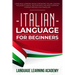 Italian Language for Beginners: Language Learning Book Containing Italian Lessons. Includes a Useful Section with the Most Common Phrases Needed for T