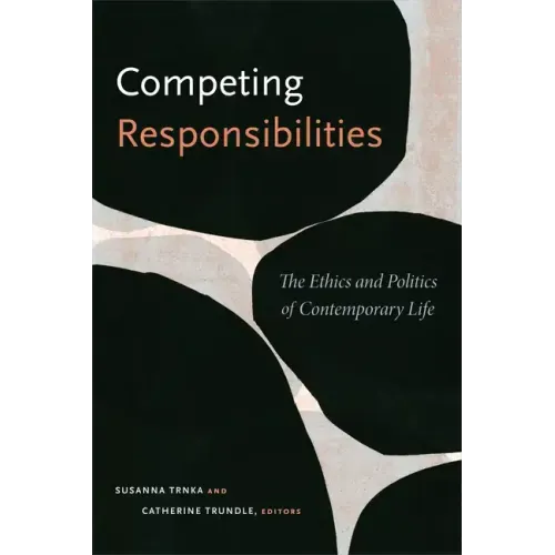 Competing Responsibilities: The Ethics and Politics of Contemporary Life