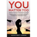 You Matter Too: Learn to Survive and Thrive in a Narcissistic Relationship with Proven Ways on How to Heal and Make an Amazing Recover