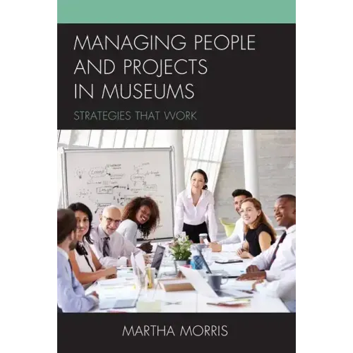 Managing People and Projects in Museums: Strategies that Work