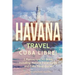 Havana Travel: Cuba Libre! 2 Manuscripts in 1 Book, Including: Havana Travel Guide and Cuba Travel Guide
