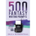 500 Fantasy Writing Prompts: Fantasy Story Ideas and Writing Prompts for Fiction Writers