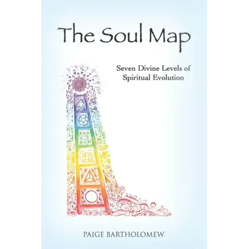 The Soul Map: Seven Divine Levels of Spiritual Evolution