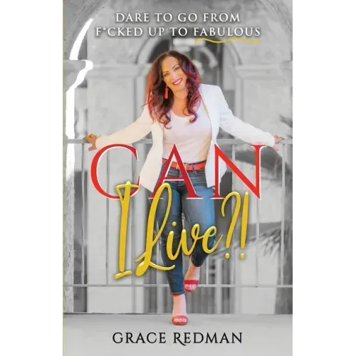 Can I Live?!: Dare to Go from F*cked Up to Fabulous
