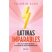Latinas Imparables: Una Guía Rebelde Para Alcanzar El Éxito Profesional