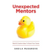 Unexpected Mentors.: Weird & Creative Ideas To Boost Your Career.
