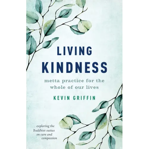 Living Kindness: Metta Practice for the Whole of Our Lives