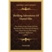 Thrilling Adventures of Daniel Ellis: The Great Union Guide of East Tennessee for a Period of Nearly Four Years During the Great Southern Rebellion (1