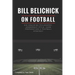 Bill Belichick: His Coaching Philosophy, Leadership Style, Game Preparation & Football Strategy