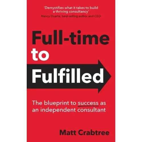 Full-time to Fulfilled - The blueprint to success as an independent consultant