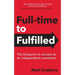 Full-time to Fulfilled - The blueprint to success as an independent consultant