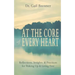 At the Core of Every Heart: Reflections, Insight, and Practices for Waking Up and Living Free