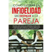 Cómo superar la infidelidad sin destruir a la pareja: Descubre cómo superar una infidelidad, el duelo, dolor y rompimiento que sucede en la relación y