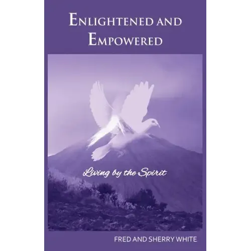 Enlightened and Empowered: Living by the Spirit