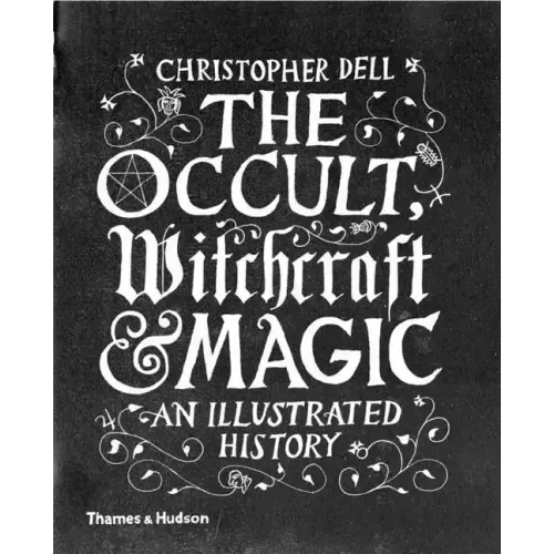 The Occult, Witchcraft and Magic: An Illustrated History