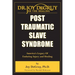 Post Traumatic Slave Syndrome: America's Legacy of Enduring Injury and Healing
