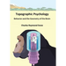 Topographic Psychology: Behavior and the Geometry of the Brain