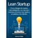 Lean Startup: Cómo trabajar de manera más inteligente y no más duro mientras se innova más rápido y se satisface a los clientes