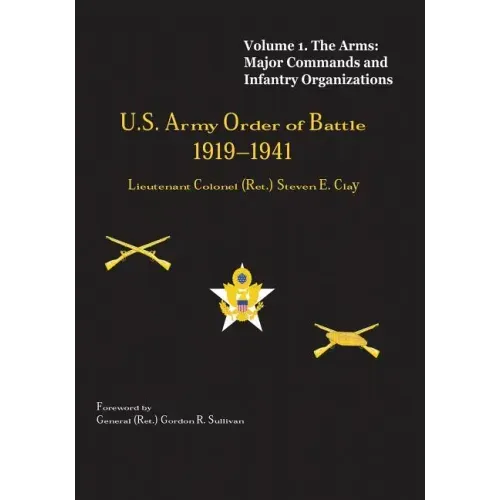 US Army Order of Battle, 1919-1941: Volume 1 - The Arms: Major Commands and Infantry Organizations, 1919-41
