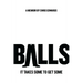 Balls: It Takes Some to Get Some