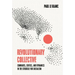 Revolutionary Collective: Comrades, Critics, and Dynamics in the Struggle for Socialism
