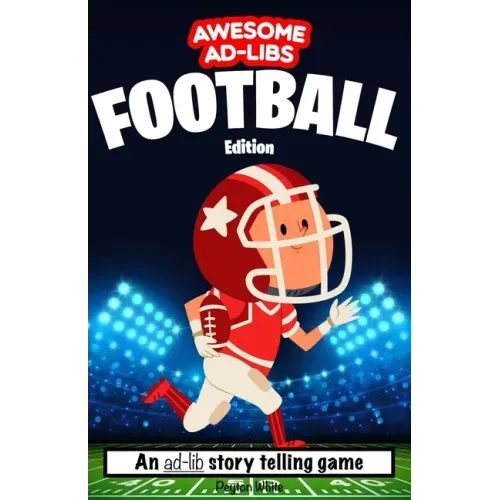 Awesome Ad-Libs Football Edition: An Ad-Lib Story Telling Game