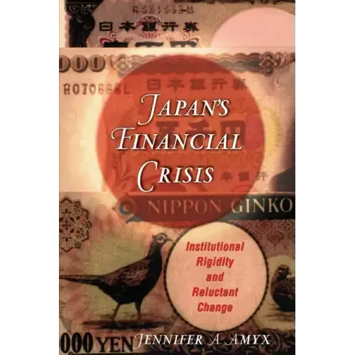 Japan's Financial Crisis: Institutional Rigidity and Reluctant Change