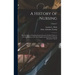 A History of Nursing: The Evolution of Nursing Systems From the Earliest Times to the Foundations of the First English and American Training