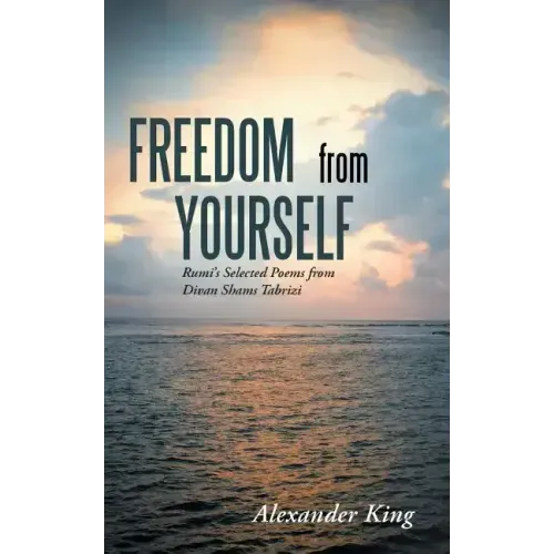 Freedom from Yourself: Rumi's Selected Poems from Divan Shams Tabrizi