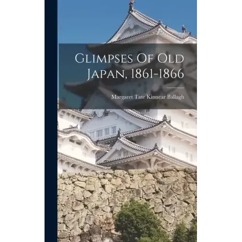 Glimpses Of Old Japan, 1861-1866