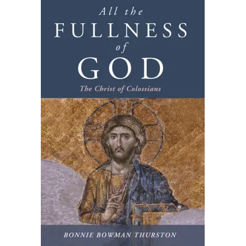 All the Fullness of God: The Christ of Colossians