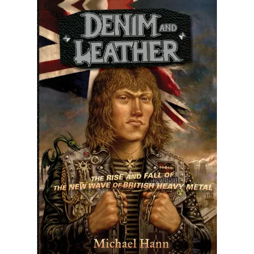 Denim and Leather: The Rise and Fall of the New Wave of British Heavy Metal