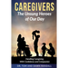 Caregivers: The Unsung Heroes of Our Day