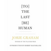 [To] the Last [Be] Human