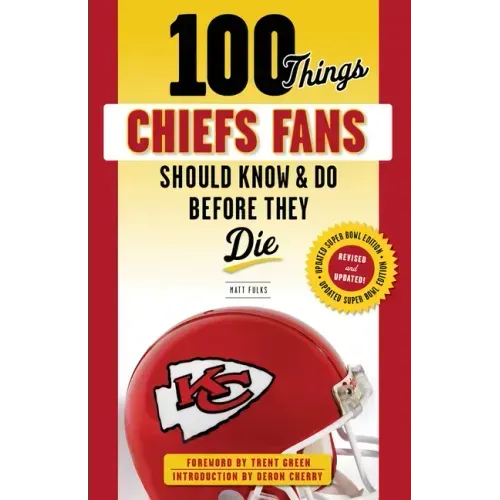 100 Things Chiefs Fans Should Know & Do Before They Die
