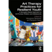 Art Therapy Practices for Resilient Youth: A Strengths-Based Approach to At-Promise Children and Adolescents