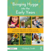 Bringing Hygge Into the Early Years: A Step-By-Step Guide to Bring a Calm and Slow Approach to Your Teaching