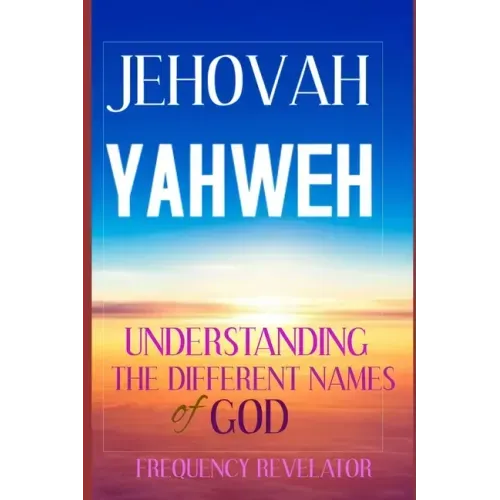Jehovah Yahweh: Understanding The Different Names Of God