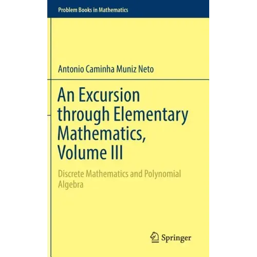 An Excursion Through Elementary Mathematics, Volume III: Discrete Mathematics and Polynomial Algebra