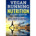VEGAN RUNNING NUTRITION SECOND EDiTION: IMPROVE YOUR PACE AND ENDURANCE WiTH GREAT VEGAN MEALS AND RUNNER WORKOUTS