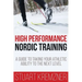 High Performance Nordic Training: A Guide to Taking Your Athletic Ability to the Next Level