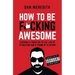 How to Be F*cking Awesome: Sticking a Finger Up to the Law of Attraction and a Thumb Up to Action
