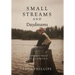 Small Streams and Daydreams: A Contrarian's View of Fly-fishing