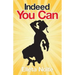 Indeed You Can: A True Story Edged in Humor to Inspire All Ages to Rush Forward with Arms Outstretched and Embrace Life